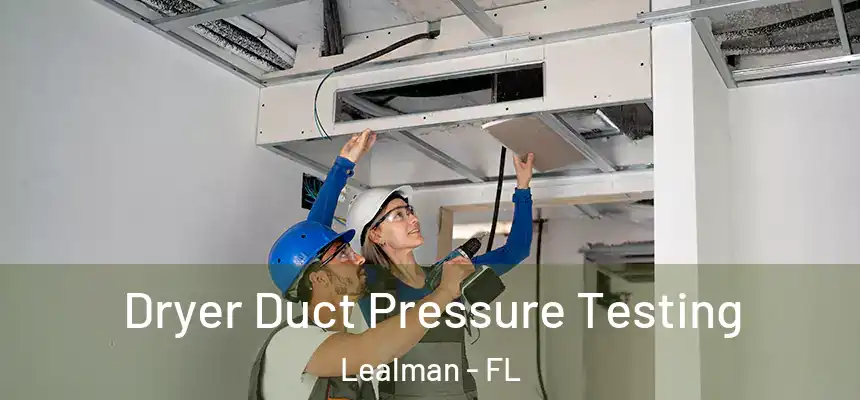 Dryer Duct Pressure Testing Lealman - FL