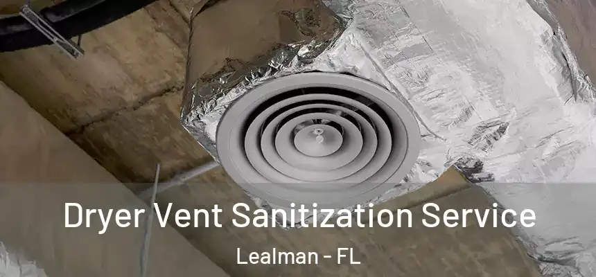 Dryer Vent Sanitization Service Lealman - FL