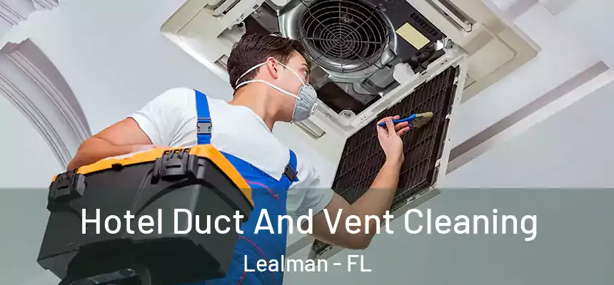 Hotel Duct And Vent Cleaning Lealman - FL
