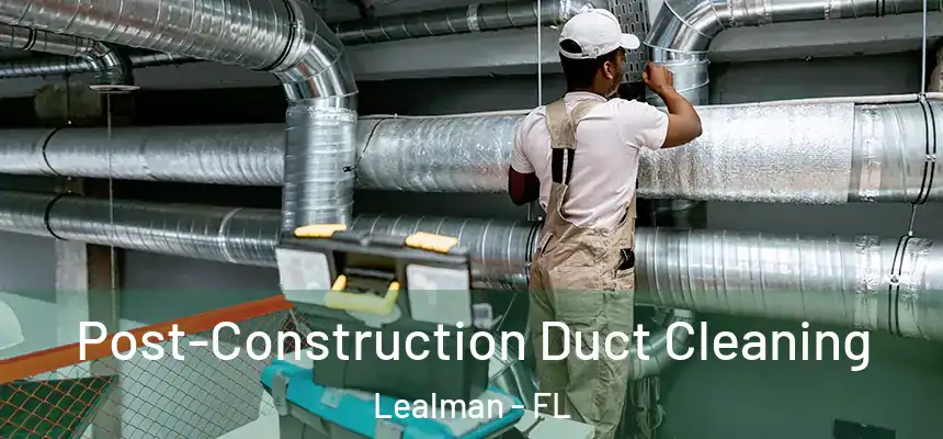 Post-Construction Duct Cleaning Lealman - FL