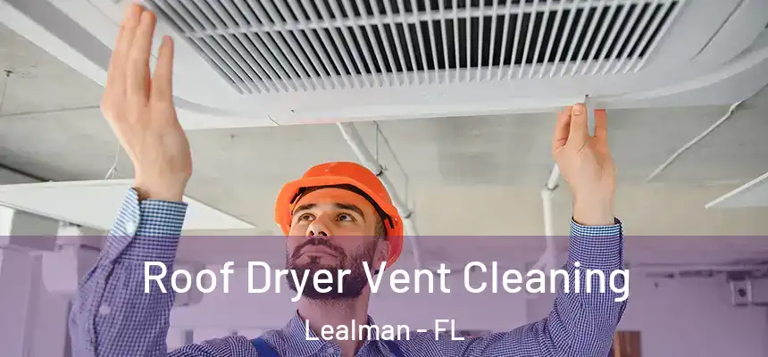 Roof Dryer Vent Cleaning Lealman - FL